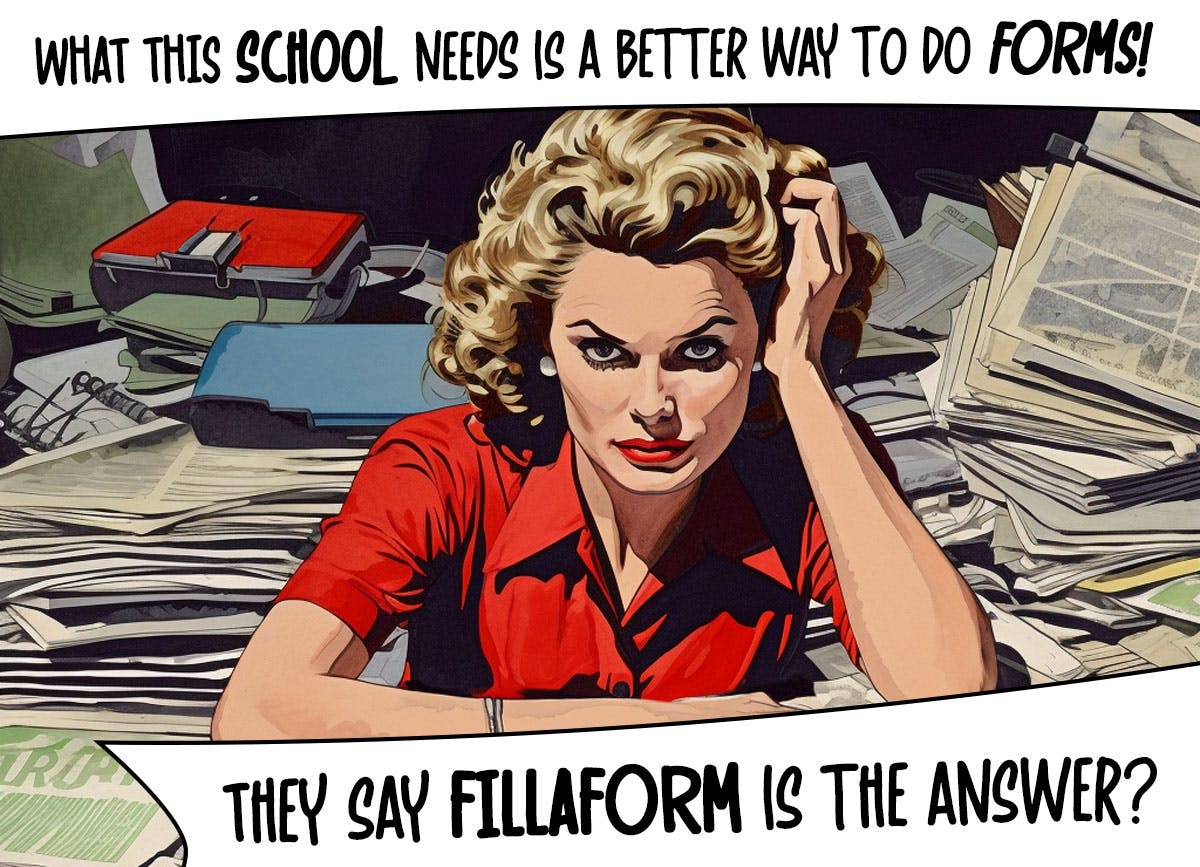 What this school needs is a better way to do forms. They say FILLAFORM is the answer!